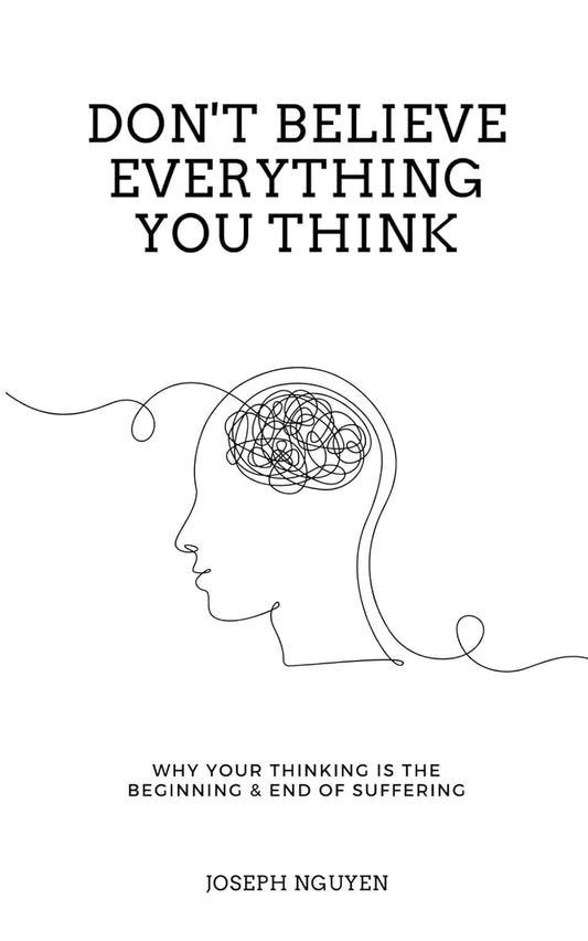 Don't Believe Everything You Think by Joseph Nguyen